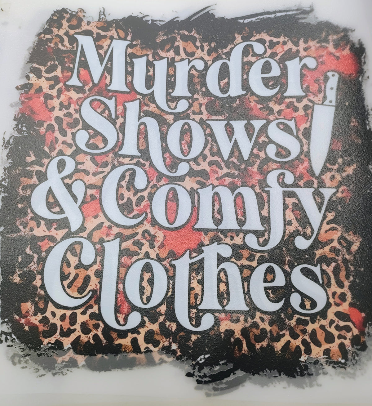 Murder Shows and Comfy Clothes Shirt Transfer